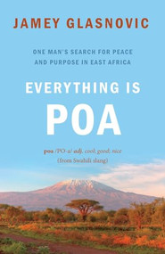 Everything Is Poa (One Man's Search for Peace and Purpose in East Africa) by Jamey Glasnovic, 9781771604543