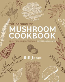 The Deerholme Mushroom Cookbook (From Foraging to Feasting; Revised and Updated) by Bill Jones, 9781771514392