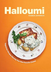 Halloumi (Vegetarian Recipes Starring Your New Favorite Cheese) by Rasmus Zepernick, 9781771514460