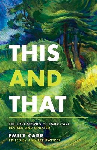 This and That (The Lost Stories of Emily Carr; Revised and Updated) by Emily Carr, Ann-Lee Switzer, 9781771514484