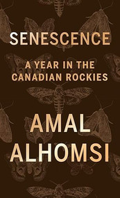 Senescence (A Year in the Canadian Rockies) by Amal Alhomsi, 9781771607117