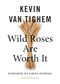Wild Roses Are Worth It (Reimagining the Alberta Advantage-Updated Edition) by Kevin Van Tighem, 9781771607155