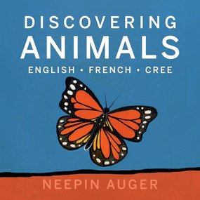 Discovering Animals: English * French * Cree - 9781771607209 by Neepin Auger, 9781771607209