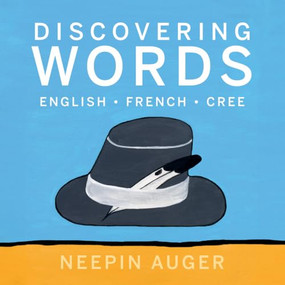 Discovering Words: English * French * Cree - 9781771607230 by Neepin Auger, 9781771607230