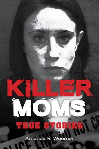 Killer Moms (True Stories) by Amanda R. Woomer, 9781578598182
