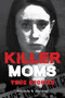 Killer Moms (True Stories) by Amanda R. Woomer, 9781578598182