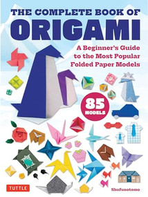 The Complete Book of Origami (A Beginner's Guide to the Most Popular Folded Paper Models) by Shufunotomo, 9784805318775