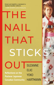 The Nail That Sticks Out (Reflections on the Postwar Japanese Canadian Community) by Suzanne Elki Yoko Hartmann, 9781459755048
