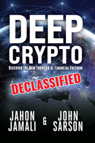 Deep Crypto DECLASSIFIED (Discover the New Frontier of Financial Freedom) by Jahon Jamali, John Sarson, 9781956370225