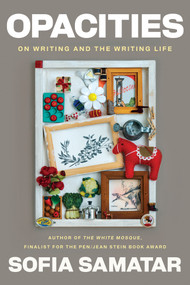 Opacities (On Writing and the Writing Life) by Sofia Samatar, 9781593767662