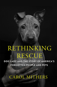 Rethinking Rescue (Dog Lady and the Story of America's Forgotten People and Pets) by Carol Mithers, 9781640095984