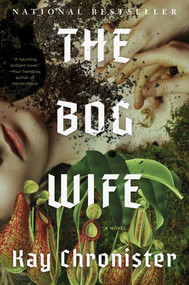 The Bog Wife (A Novel) by Kay Chronister, 9781640096622