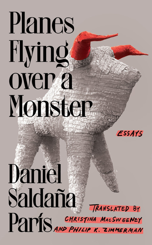 Planes Flying over a Monster (Essays) by Daniel Saldaña París, Christina MacSweeney, Philip K. Zimmerman, 9781646222315
