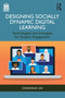 Designing Socially Dynamic Digital Learning (Technologies and Strategies for Student Engagement) by Chaohua Ou, 9781032436012