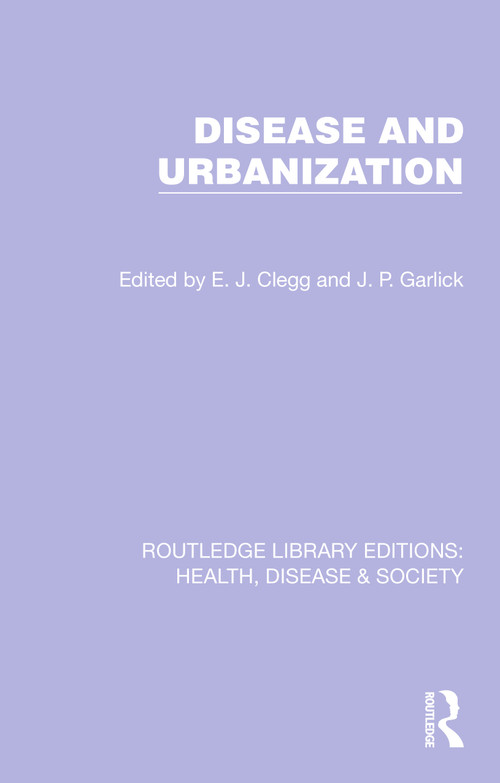 Disease and Urbanization by E. J. Clegg, J. P. Garlick, 9781032253183