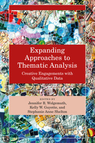 Expanding Approaches to Thematic Analysis (Creative Engagements with Qualitative Data) by Jennifer R. Wolgemuth, Kelly W. Guyotte, Stephanie Anne Shelton, 9781032484532