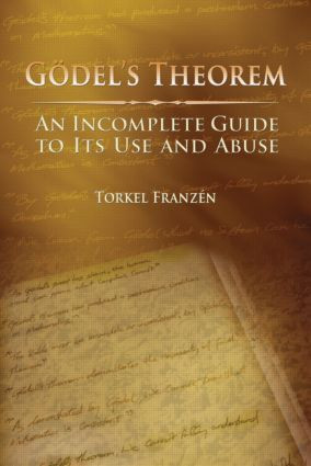 Gödel's Theorem (An Incomplete Guide to Its Use and Abuse) by Torkel Franzén, 9781568812380