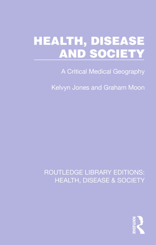 Health, Disease and Society (A Critical Medical Geography) by Kelvyn Jones, Graham Moon, 9781032255088