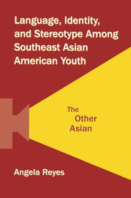 Language, Identity, and Stereotype Among Southeast Asian American Youth (The Other Asian) - 9780415504645 by Angela Reyes, 9780415504645