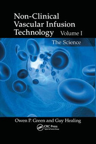 Non-Clinical Vascular Infusion Technology, Volume I (The Science) by Owen P. Green, Guy Healing, 9781138382169