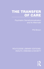 The Transfer of Care (Psychiatric Deinstitutionalization and Its Aftermath) by Phil Brown, 9781032252742