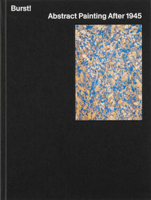 Burst! (Abstract Painting After 1945) by Mary Gabriel, Karen Kurczynski, Jeremy Lewison, Daniel Zamani, Heidi Bale Amundsen, 9788284620053