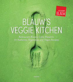 Blauw's Veggie Kitchen (Restaurant Blauw's Crew Presents 70 Authentic Vegetarian and Vegan Recipes) by Restaurant Blauw, Joke Boon, 9789089899897