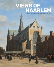 Views of Haarlem (The City Depicted in the Seventeenth Century) by Norbert Middelkoop, Alexander de Bruin, 9789462625020