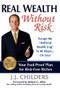 Real Wealth Without Risk (Escape the ""Artificial Wealth Trap"" in 48 Hours...or Less!) - 9781600374692 by J J Childers, Robert G Allen, 9781600374692