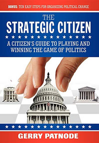 Strategic Citizen (A Citizen's Guide to Playing and Winning the Game of Politics) - 9781600373107 by Gerry Patnode, 9781600373107