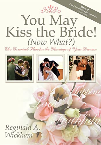 You May Kiss the Bride! (Now What?) (The Essential Plan for the Marriage of Your Dreams) - 9781600373381 by Reginald A Wickham, 9781600373381