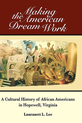 Making the American Dream Work (A Cultural History of African Americans in Hopewell, Virginia) by Lauranett L Lee, 9781600374661