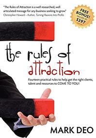 The Rules of Attraction (Fourteen Practical Rules to Help Get the Right Clients, Talent and Resources to Come to You!) - 9781600376009 by Mark Deo, 9781600376009
