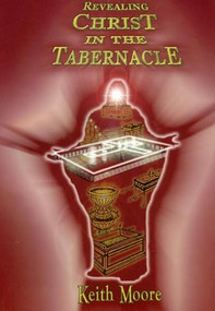 Revealing Christ in the Tabernacle by Keith Moore, 9781933596280