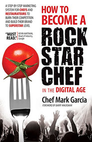 How to Become a Rock Star Chef in the Digital Age by Mark Garcia, 9781630471019
