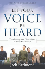 Let Your Voice Be Heard (Transforming from Church Goer to Active Soul Winner) by Jack Redmond, David D. Ireland Ph. D., 9781630476960