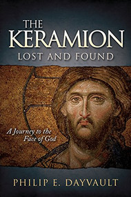 The Keramion, Lost and Found (A Journey to the Face of God) by Philip E. Dayvault, 9781630476427