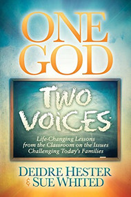 One God Two Voices (Life-Changing Lessons from the Classroom on the Issues Challenging Today's Families) by Deidre Hester, Sue Whited, 9781630477103