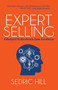 Expert Selling (A Blueprint to Accelerate Sales Excellence) by Sedric Hill, 9781630477165
