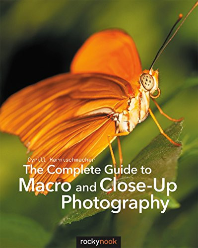 The Complete Guide to Macro and Close-Up Photography by Cyrill Harnischmacher, 9781681980522