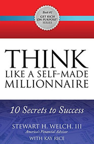 THINK Like a Self-Made Millionaire (10 Secrets to Success) by Stewart H. Welch, III, Kay Rice, 9781630476892