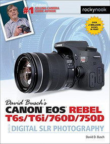 David Busch's Canon EOS Rebel T6s/T6i/760D/750D Guide to Digital SLR Photography by David D. Busch, 9781681980560