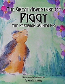 The Great Adventures of Piggy the Peruvian Guinea Pig - 9781630475697 by Sarah King, 9781630475697