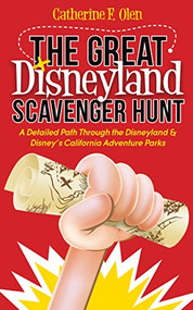 The Great Disneyland Scavenger Hunt (A Detailed Path throughout the Disneyland and Disney's California Adventure Parks) by Catherine F. Olen, 9781630477769