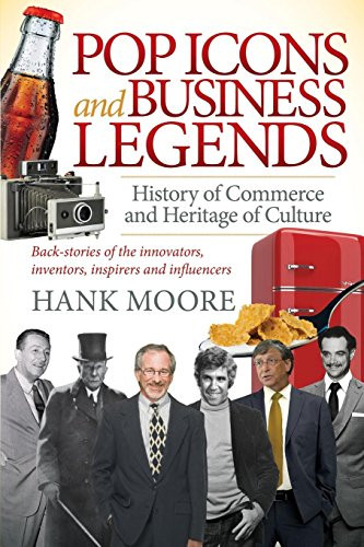 Pop Icons and Business Legends (History of Commerce and Heritage of Culture) by Hank Moore, 9781630478438