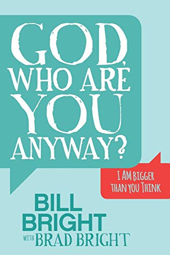 God, Who are You Anyway? (I AM Bigger than You Think) by Bill Bright, Brad Bright, 9781630478698