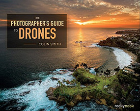 The Photographer's Guide to Drones by Colin Smith, 9781681981147