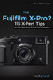 The Fujifilm X-Pro2 (115 X-Pert Tips to Get the Most Out of Your Camera) by Rico Pfirstinger, 9781681981505