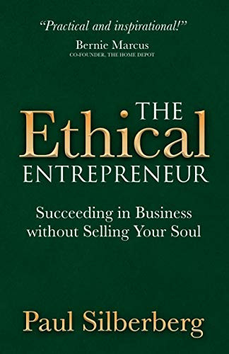 The Ethical Entrepreneur (Succeeding in Business without Selling Your Soul) by Paul Silberberg, 9781683500032