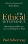The Ethical Entrepreneur (Succeeding in Business without Selling Your Soul) by Paul Silberberg, 9781683500032